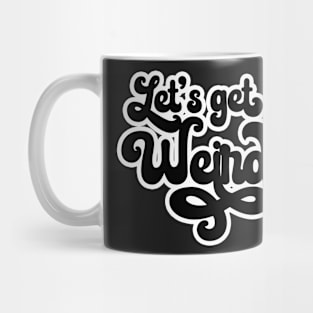 Let's get Weird Mug